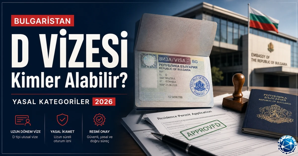Bulgaristan D Tipi Vize Kimlere Verilir? Şartlar ve Kategoriler