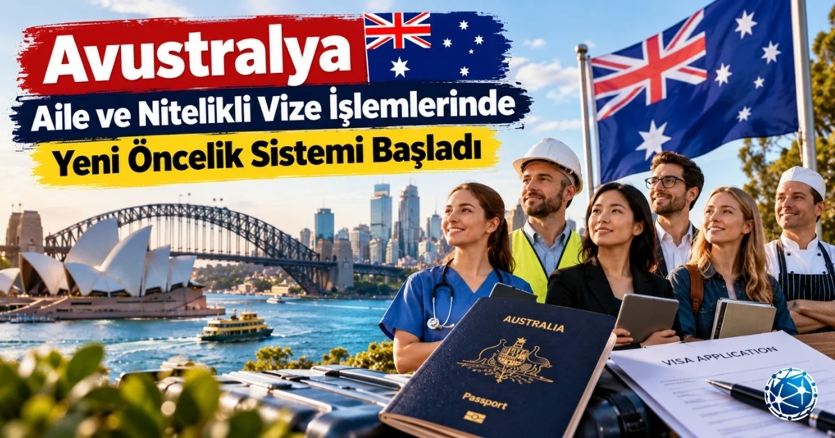 Avustralya aile ve nitelikli göç vizelerinde değişen işlem önceliklerini anlatan güncel vize haberi
