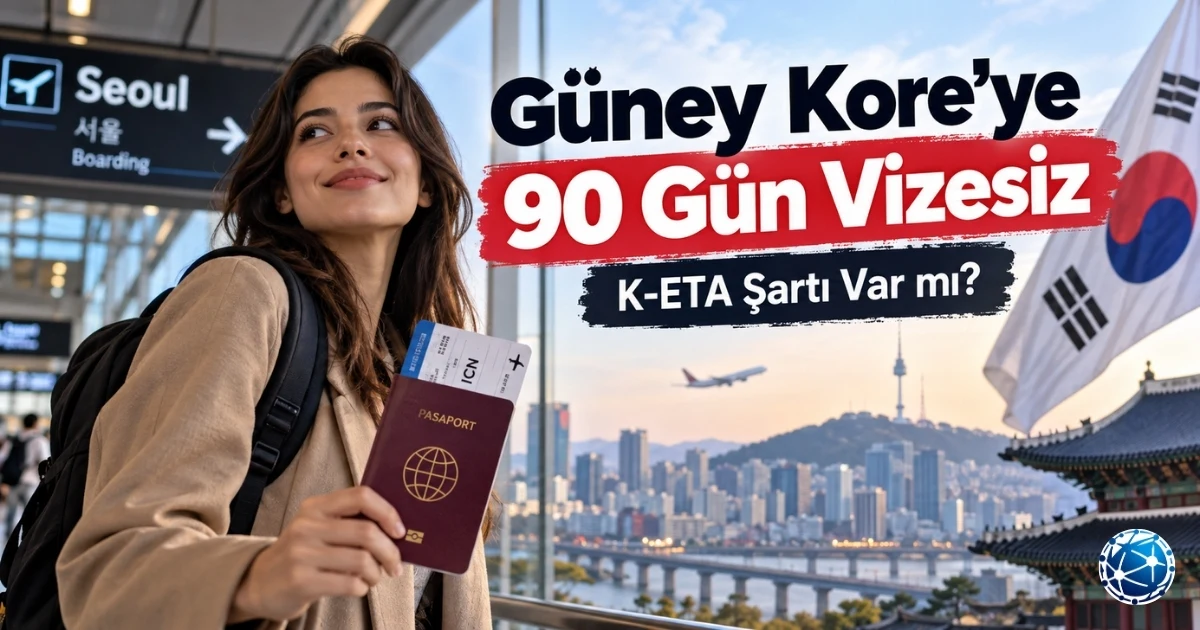 Türk vatandaşları için Güney Kore’ye 90 günlük vizesiz giriş, K-ETA elektronik seyahat izni ve güncel seyahat şartları